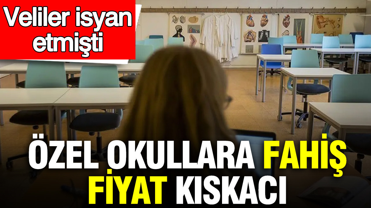 Özel okullara fahiş fiyat kıskacı: Veliler isyan etmişti