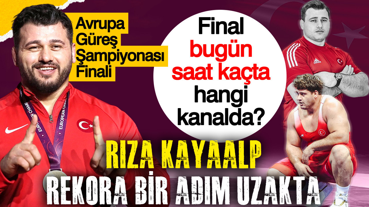 Rıza Kayaalp rekora bir adım uzakta: 13. Avrupa şampiyonluğu finali bugün saat kaçta, hangi kanalda?