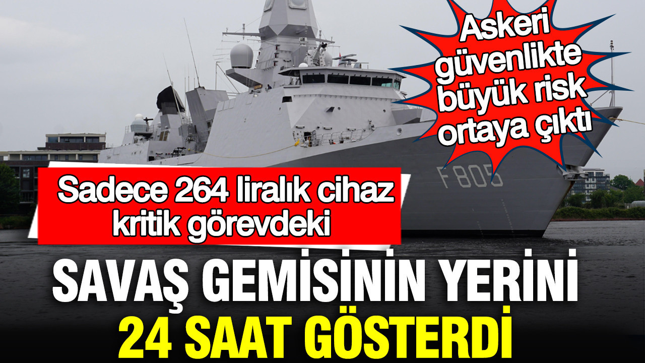 Sadece 264 liralık cihaz, kritik görevdeki savaş gemisinin yerini 24 saat gösterdi