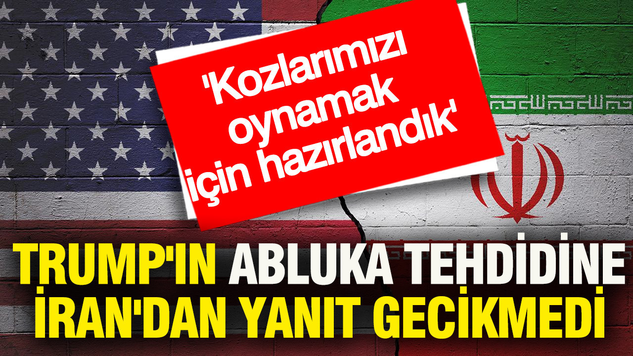 Trump'ın abluka tehdidine İran'dan yanıt gecikmedi: Kozlarımızı oynamak için hazırlandık