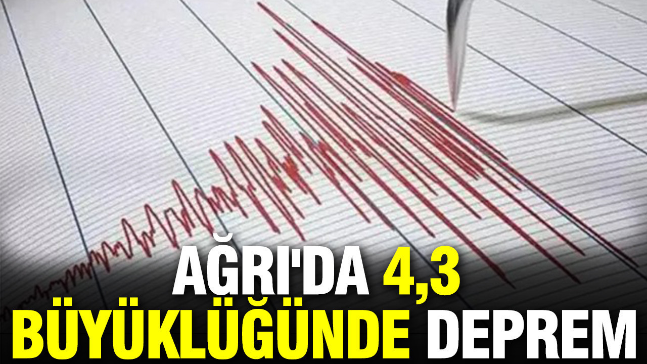 Ağrı'da 4,3 büyüklüğünde deprem