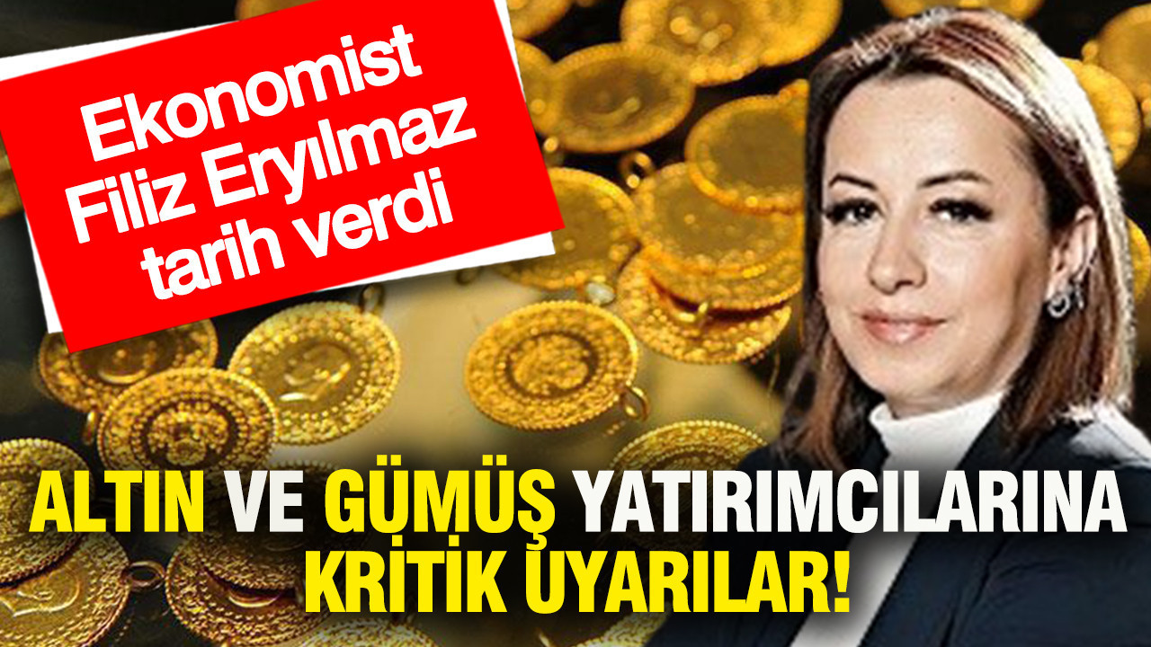 Altın ve gümüş yatırımcılarına kritik uyarılar: Ekonomist Filiz Eryılmaz tarih verdi