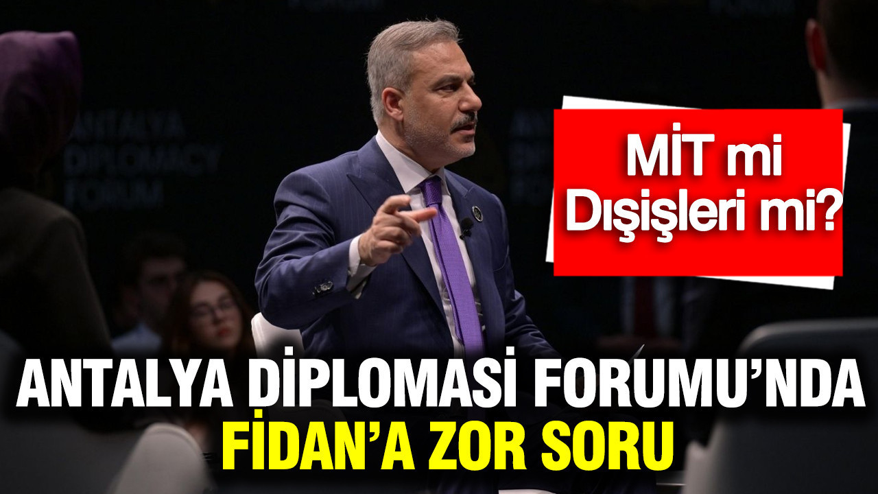 Antalya Diplomasi Forumu’nda Fidan’a zor soru: MİT mi, Dışişleri mi?