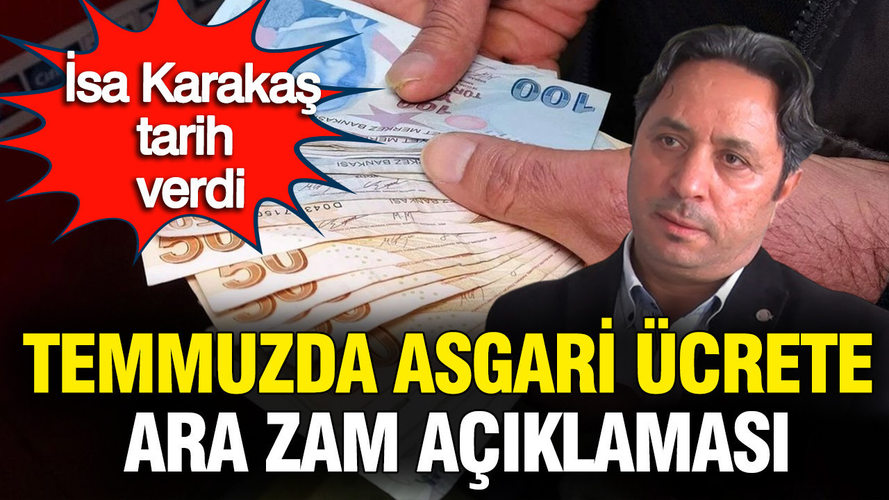 Asgari ücrete ara zam gelir mi? İsa Karakaş tarih verdi