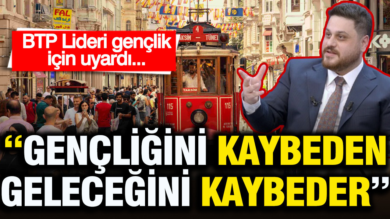 BTP Lideri Hüseyin Baş gençlik için uyardı: Gençliğini kaybeden geleceğini kaybeder