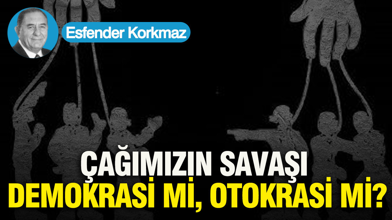 Çağımızın savaşı: Demokrasi mi, otokrasi mi?