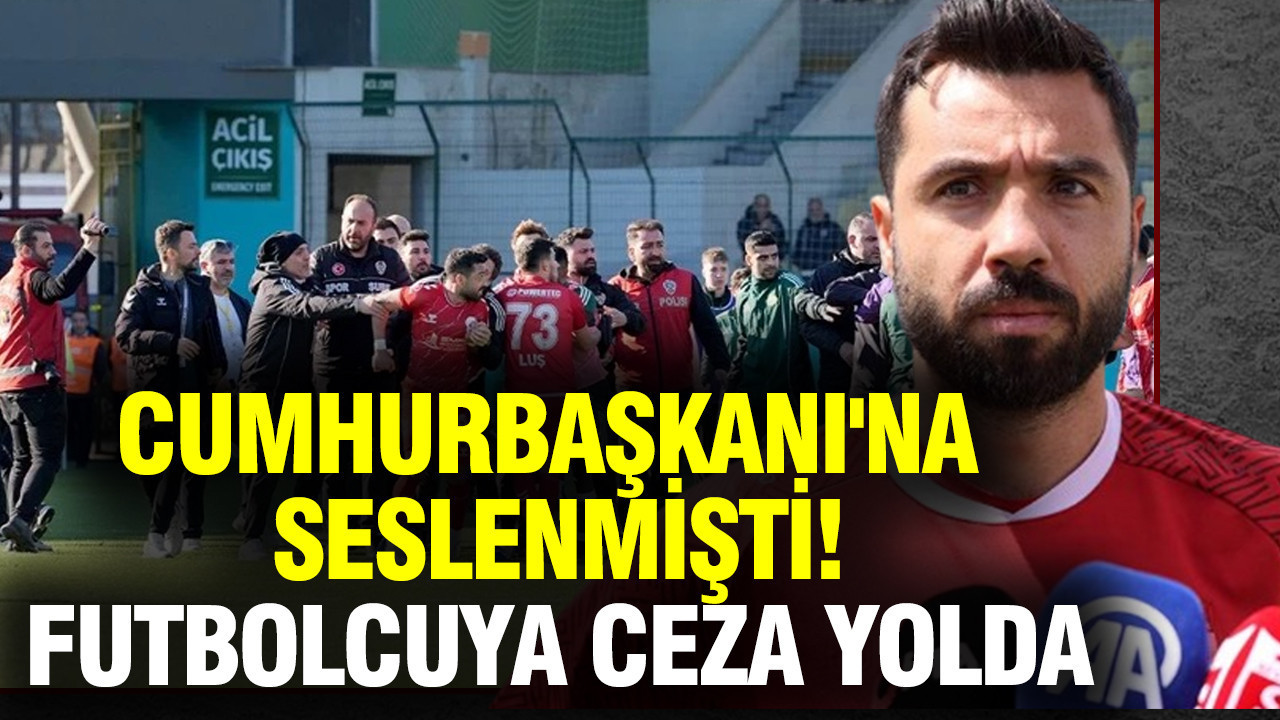 Cumhurbaşkanı'na seslenmişti: Tecrübeli futbolcuya ceza yolda