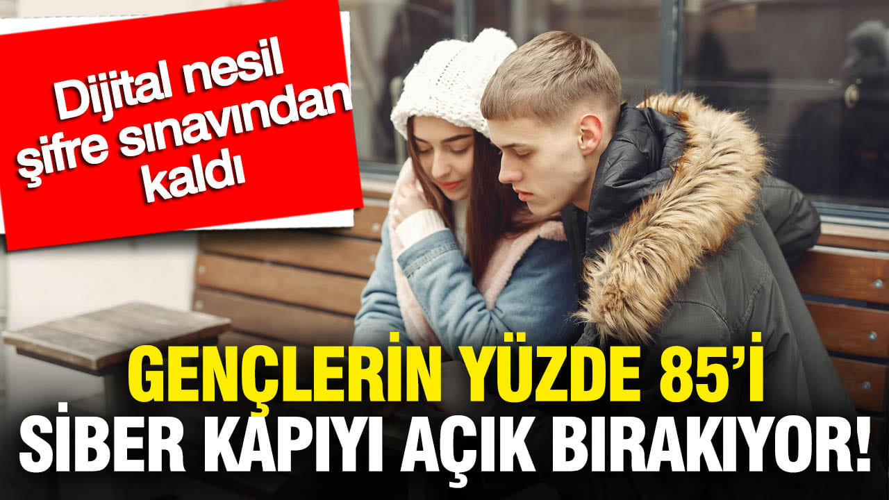 Dijital neslin şifre sınavı: Yüzde 85’i siber kapıyı açık bırakıyor