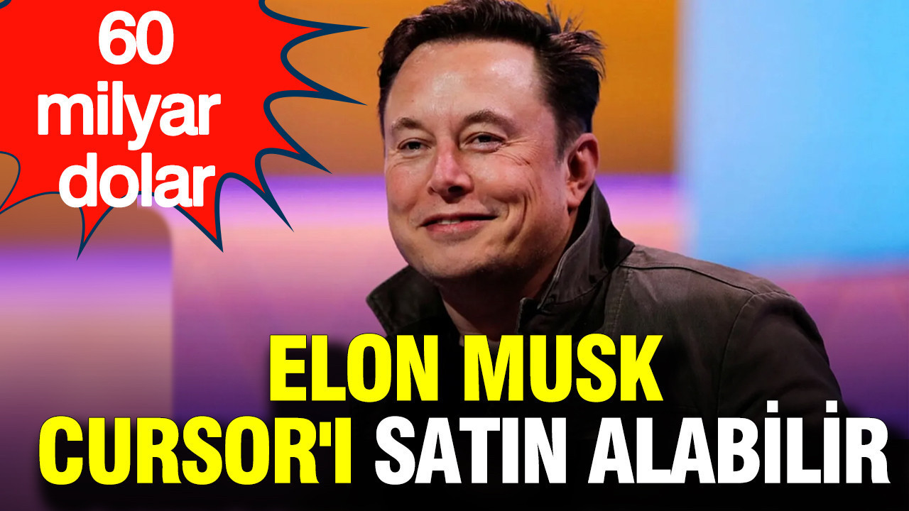Elon Musk, Cursor'ı satın alabilir