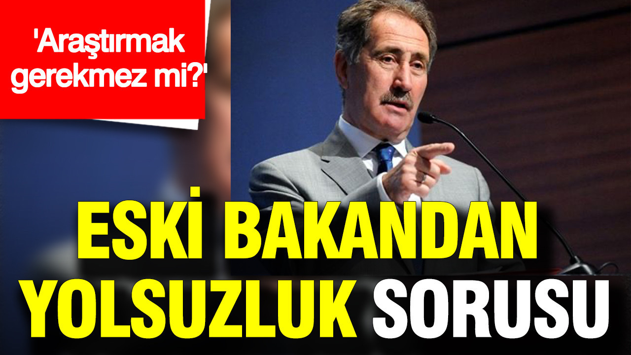 Eski bakandan yolsuzluk sorusu