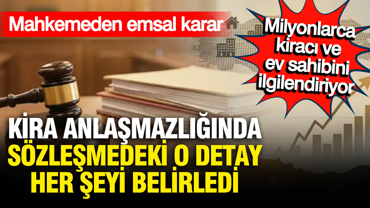 Ev sahibi ile kiracı arasında ödeme krizinde emsal karar; Peşin kira davasında sürpriz son