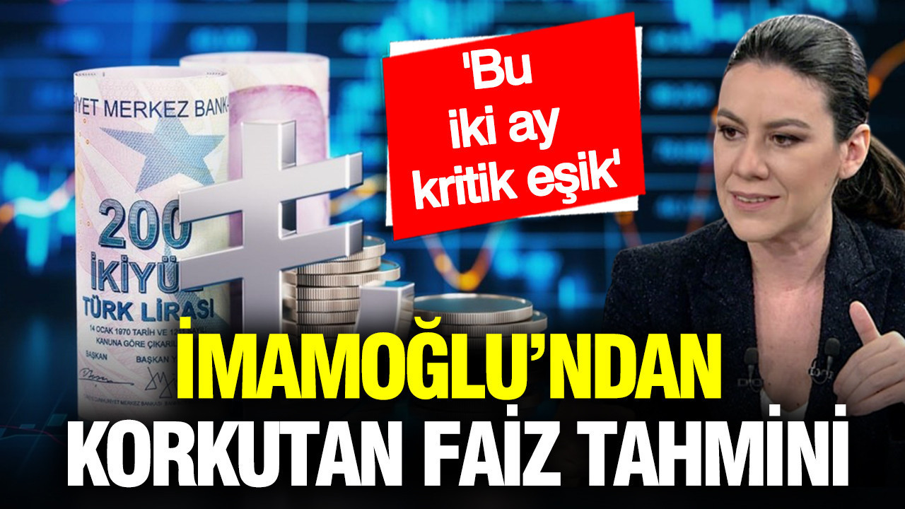 İmamoğlu’ndan korkutan faiz tahmini: Bu iki ay kritik eşik