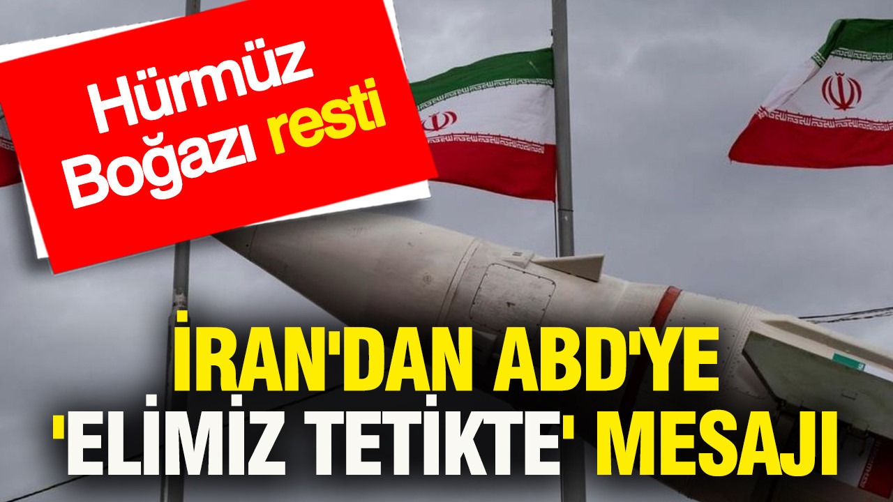 İran'dan ABD'ye 'elimiz tetikte' mesajı... Hürmüz Boğazı resti