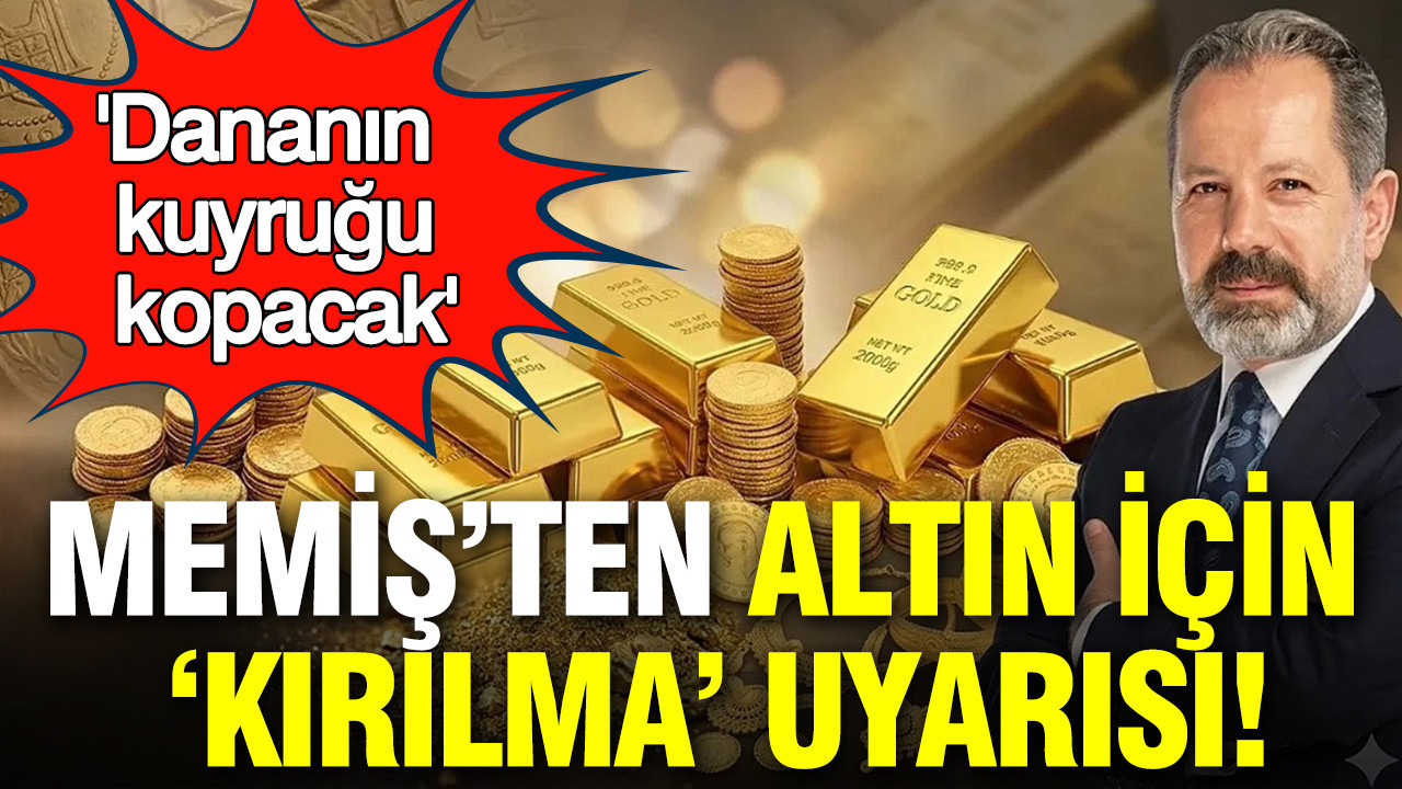 İslam Memiş’ten altın için "Kırılma" uyarısı: Dananın kuyruğu kopacak