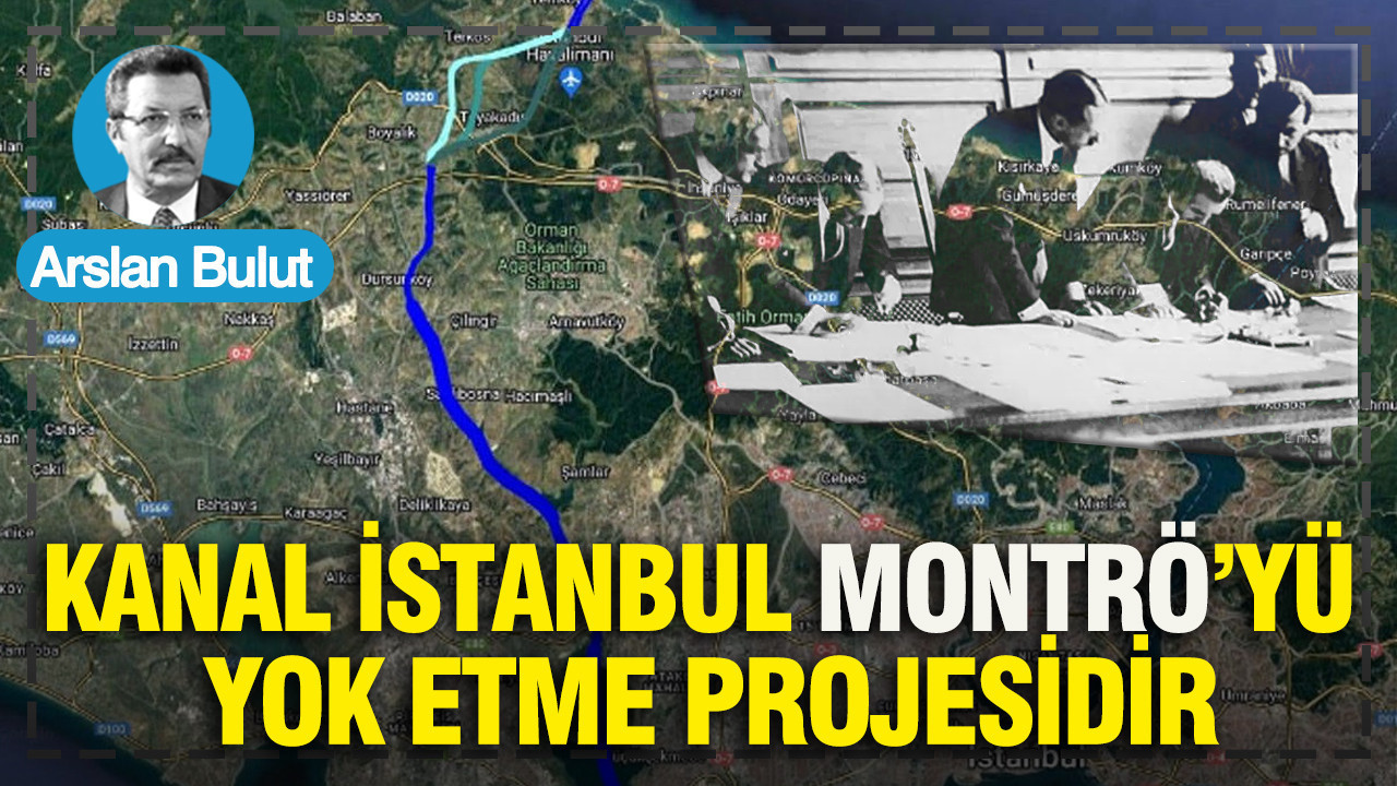 Kanal İstanbul, Montrö’yü yok etme projesidir