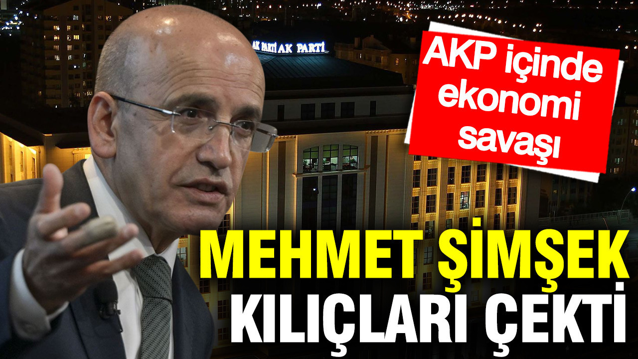 Mehmet Şimşek kılıçları çekti: AKP içinde ekonomi savaşı