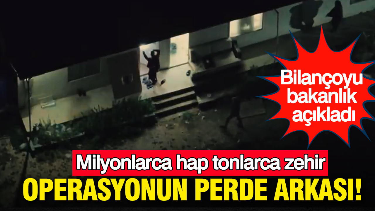 Milyonlarca hap tonlarca zehir: Operasyonun perde arkası