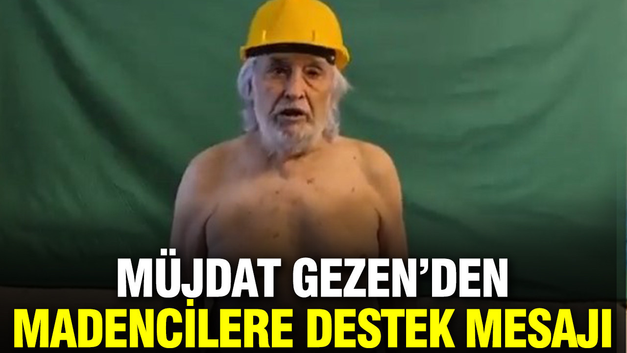 Müjdat Gezen'den Doruk Maden işçilerine destek geldi