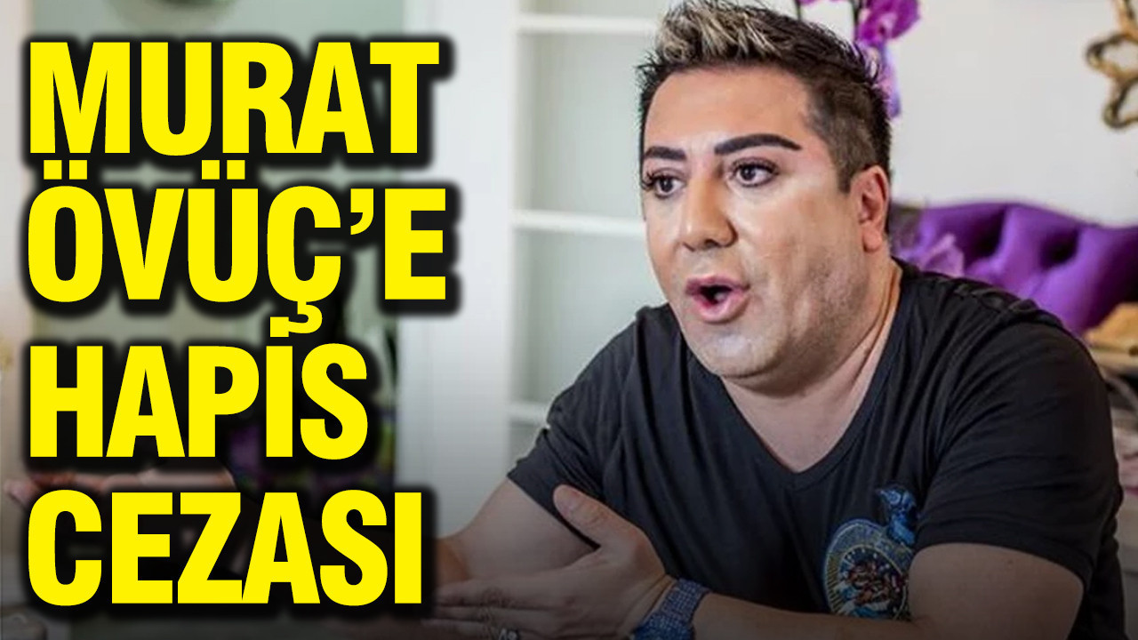 Murat Övüç'e hapis cezası