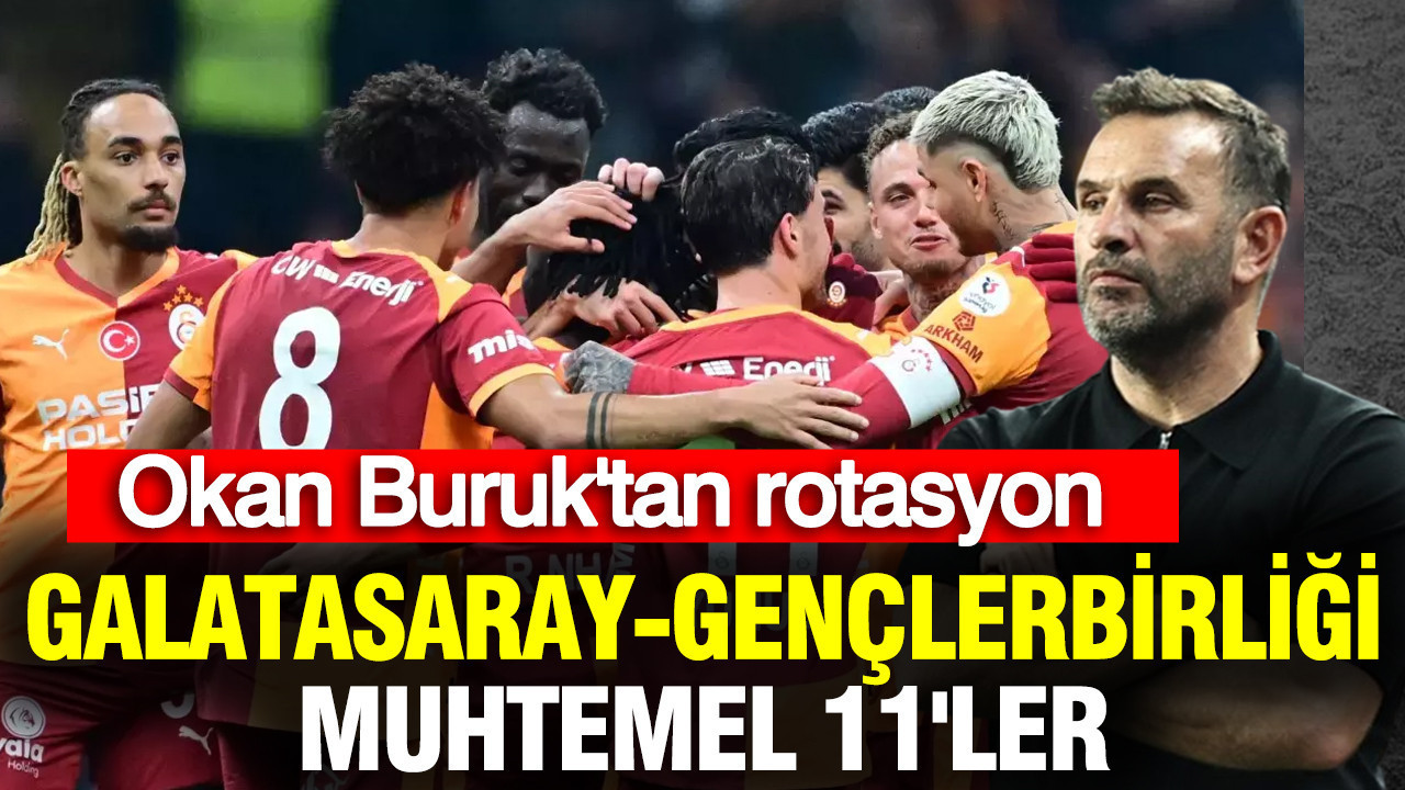 Okan Buruk derbiyi düşündü, rotasyona gitti: Galatasaray-Gençlerbirliği muhtemel 11'ler