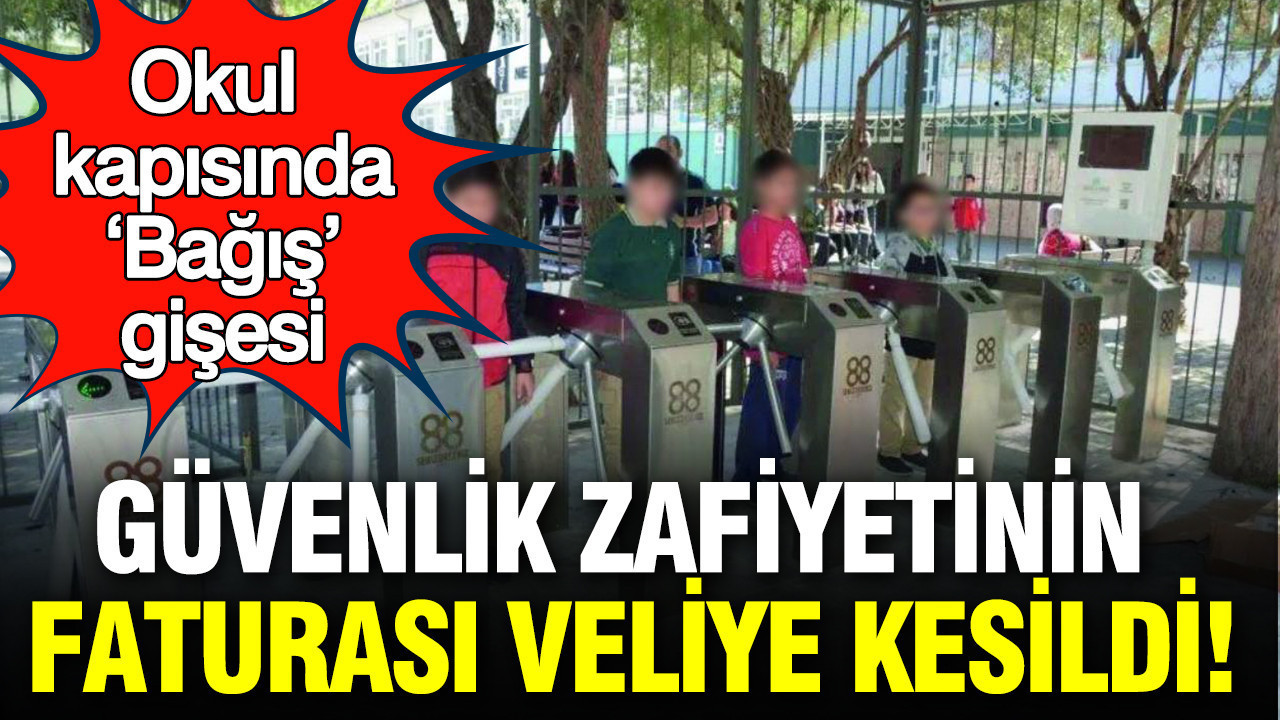 Okul kapısında 'bağış' gişesi: Güvenlik zafiyetinin faturası veliye kesildi
