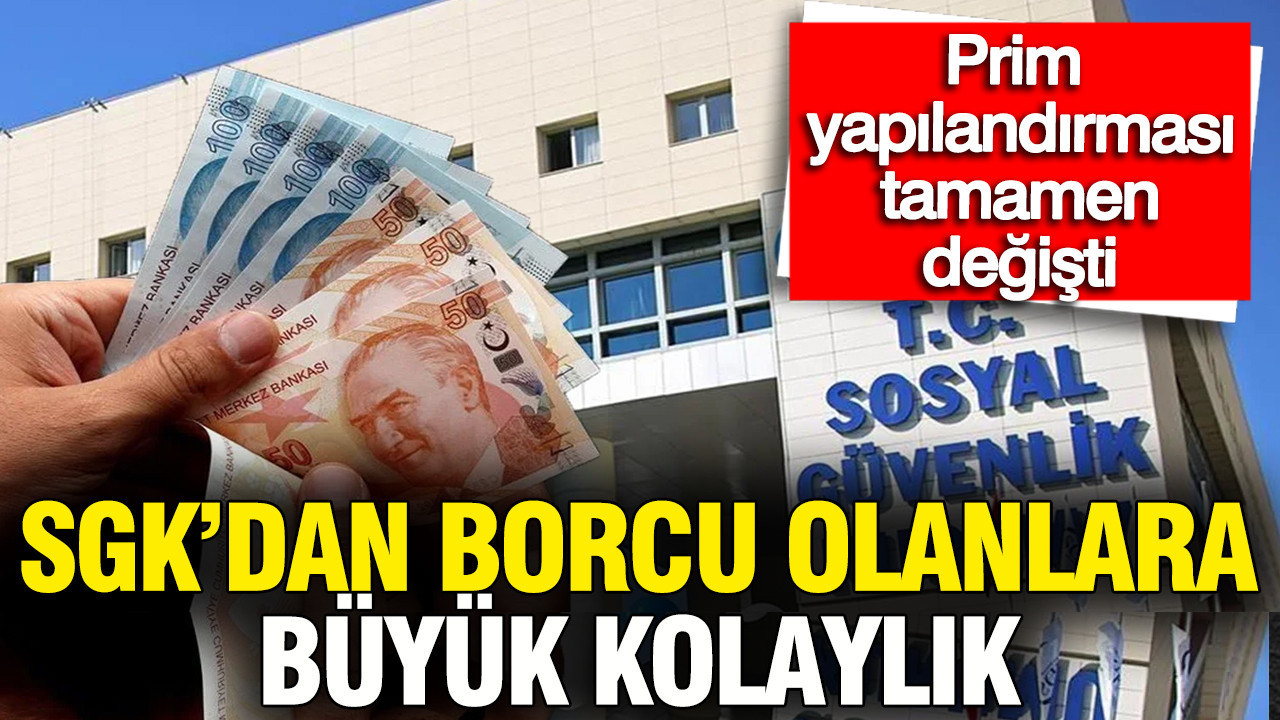 SGK'dan borcu olanlara büyük kolaylık: Prim yapılandırması tamamen değişti