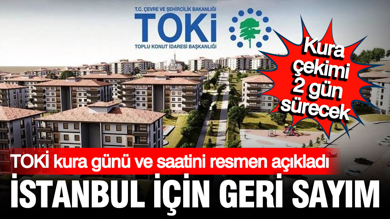TOKİ açıkladı: İstanbul'da 100 bin sosyal konut için geri sayım başladı tarihler belli oldu
