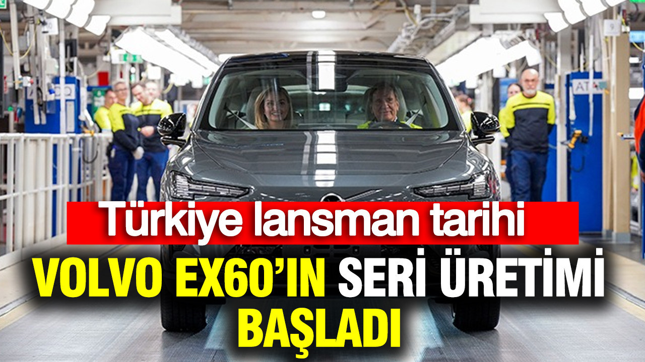 Volvo EX60’ın seri üretimi başladı: Türkiye lansman tarihi belli oldu