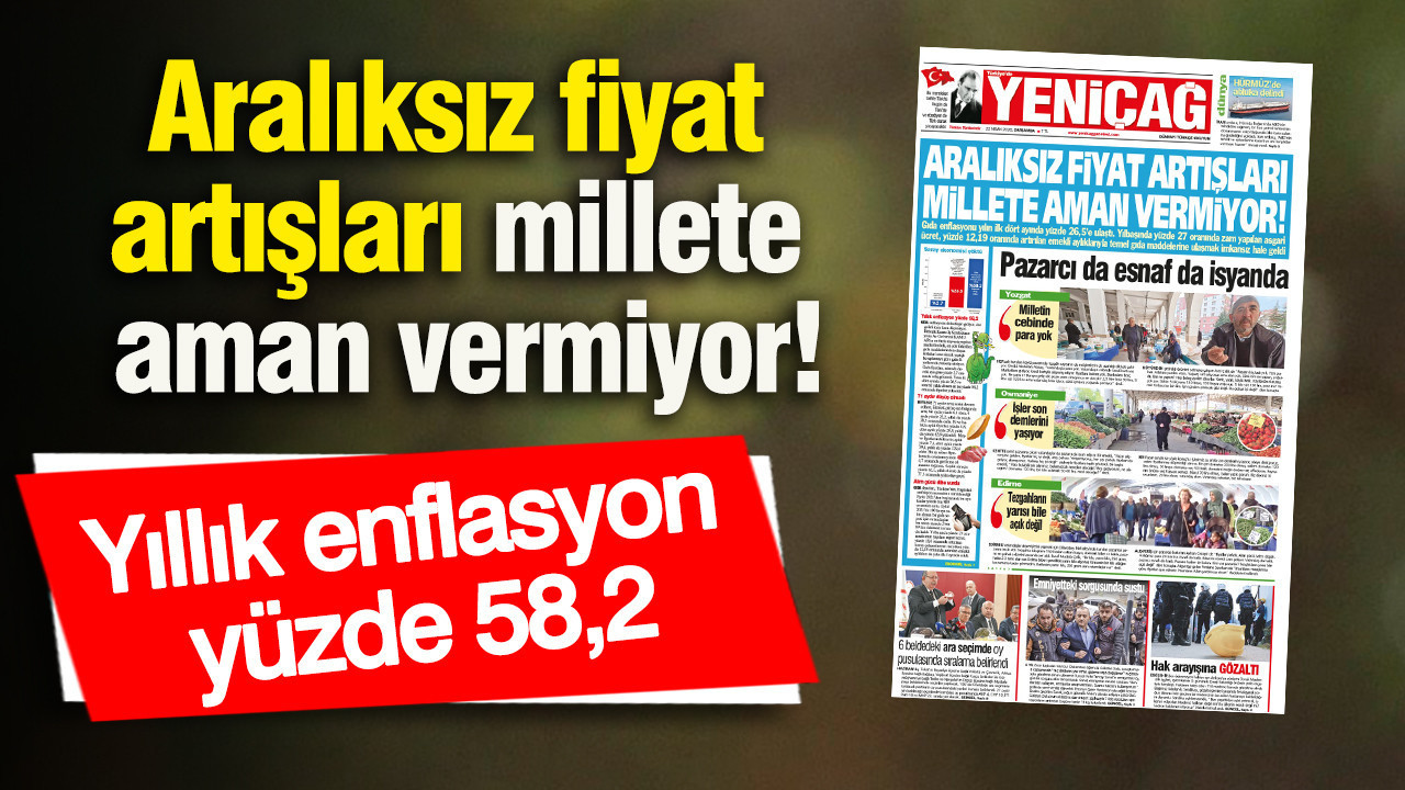 Yeniçağ Gazetesi: Aralıksız fiyat artışları millete aman vermiyor