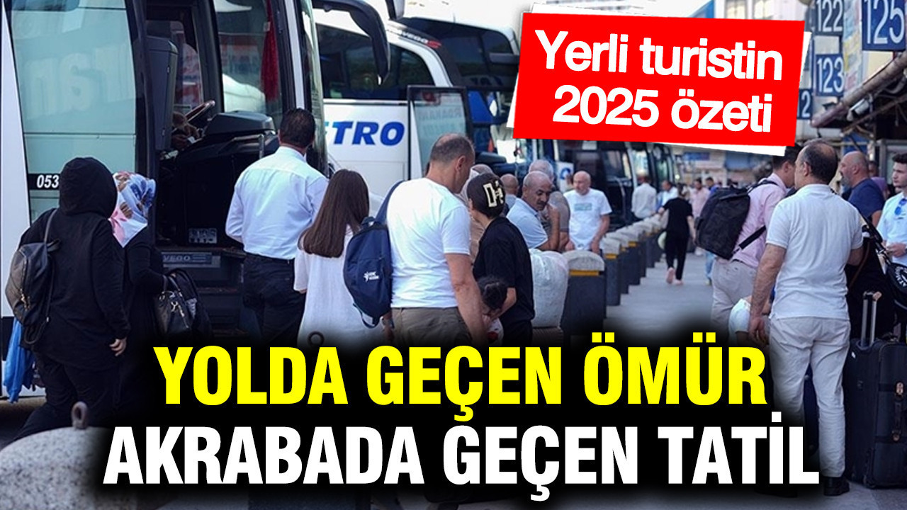 Yerli turistin 2025 özeti: Yolda geçen ömür, akrabada geçen tatil