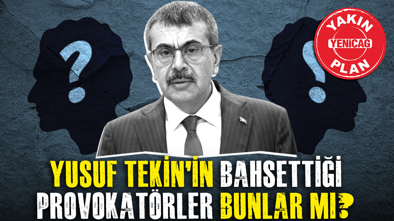 Yusuf Tekin’in bahsettiği provokatörler bunlar mı?