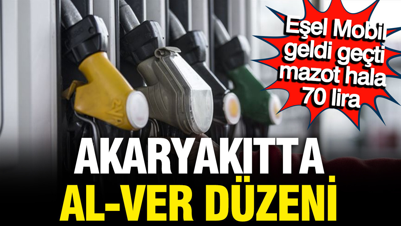 Akaryakıtta al ver düzeni; Eşel Mobil geldi geçti, mazot hala 70 lira
