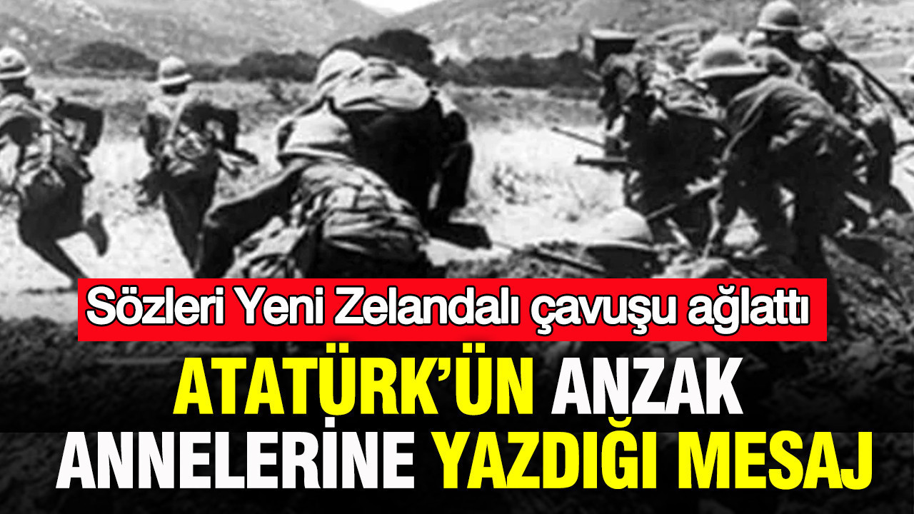 Atatürk’ün Anzak annelerine yazdığı mesaj: Sözleri Yeni Zelandalı çavuşu ağlattı