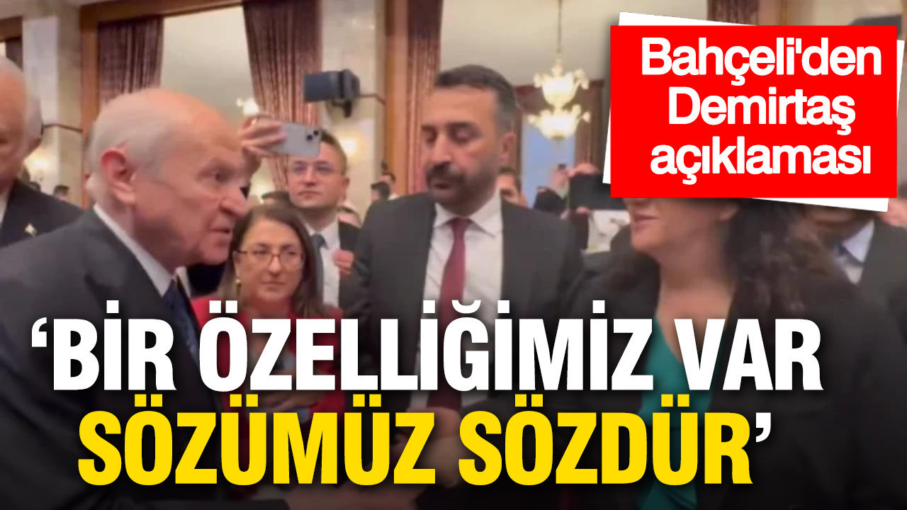 Bahçeli’den dikkat çeken Demirtaş çıkışı: 'Sözümüz sözdür'