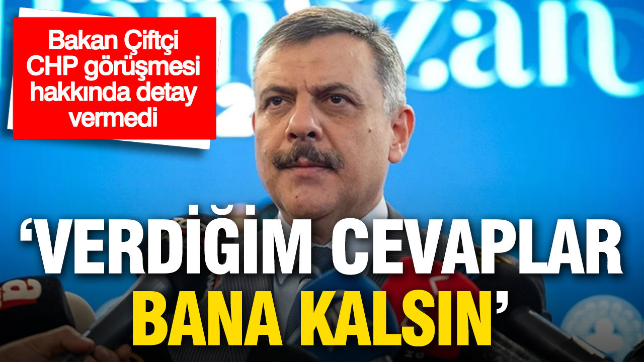 Bakan Çiftçi CHP heyetiyle yaptığı görüşme hakkında detay vermedi: 'O bana kalsın'