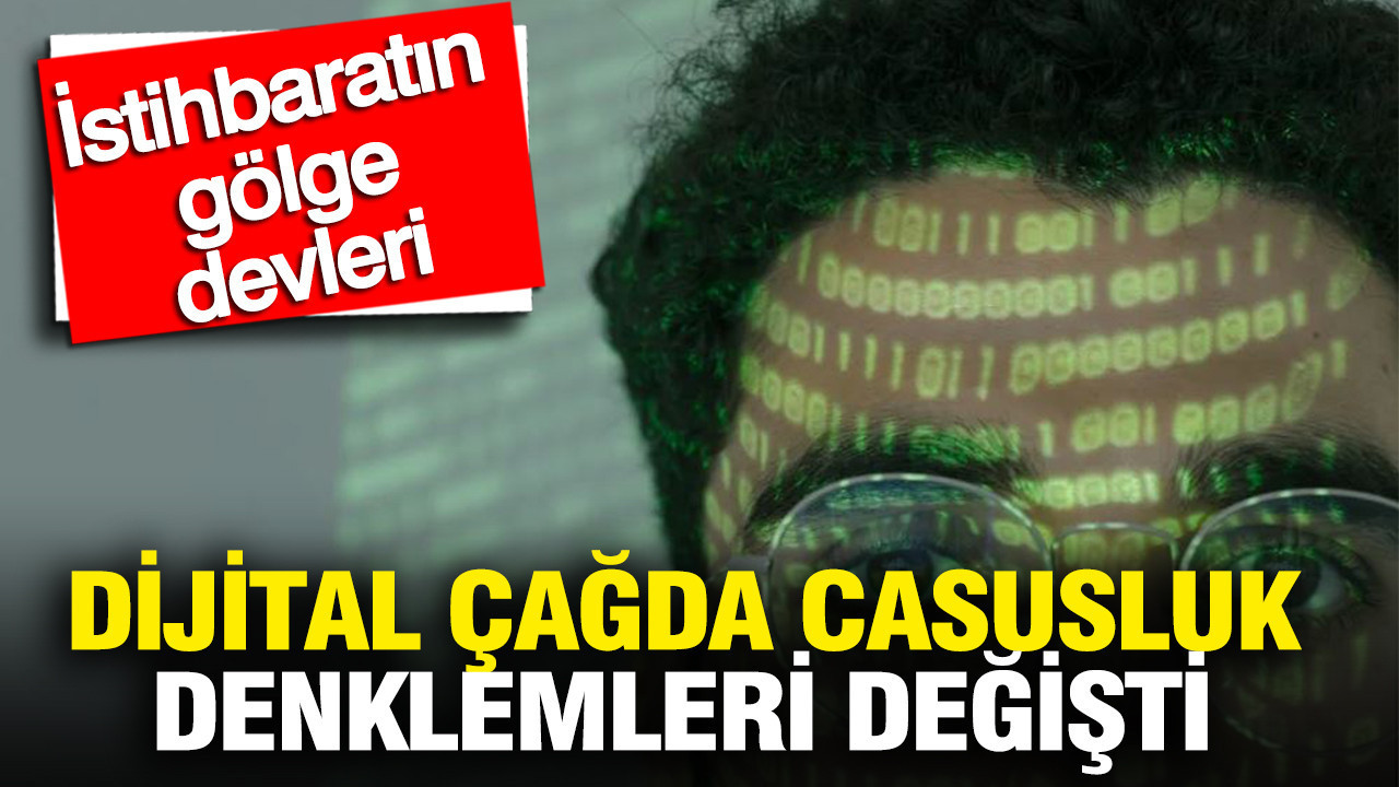 Dijital çağda casusluk denklemleri değişti: İstihbaratın “gölge devleri” kimler?