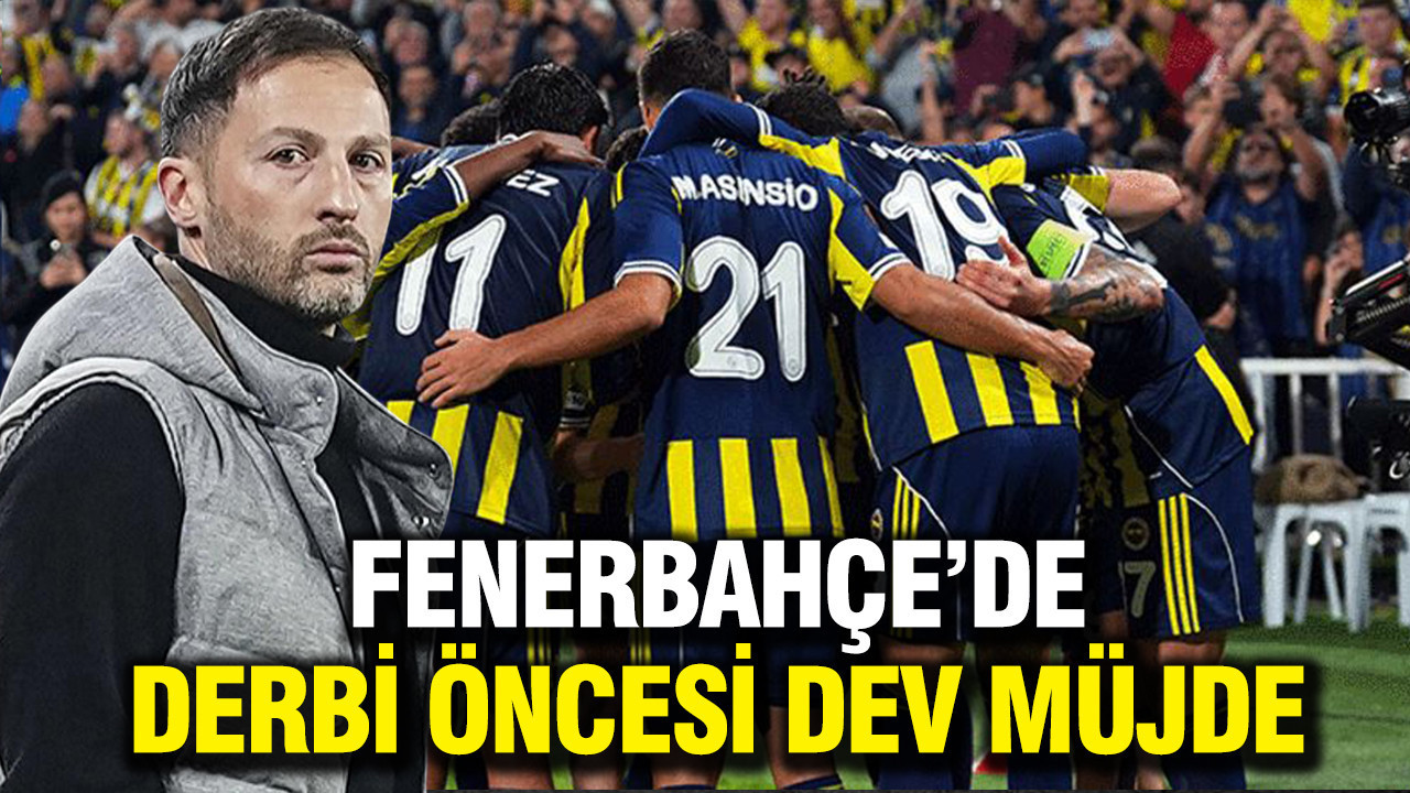 Fenerbahçe’de derbi öncesi dev müjde