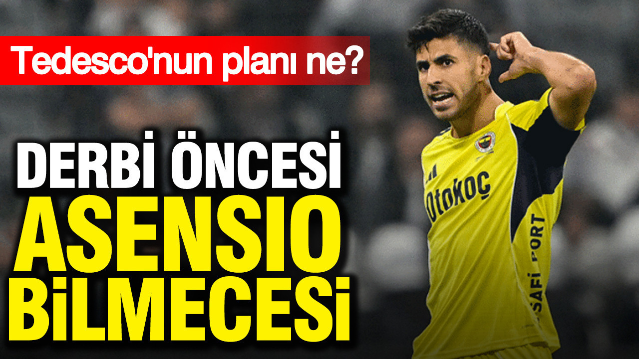Fenerbahçe’de dev derbi öncesi Asensio bilmecesi: Tedesco'nun planı ne?