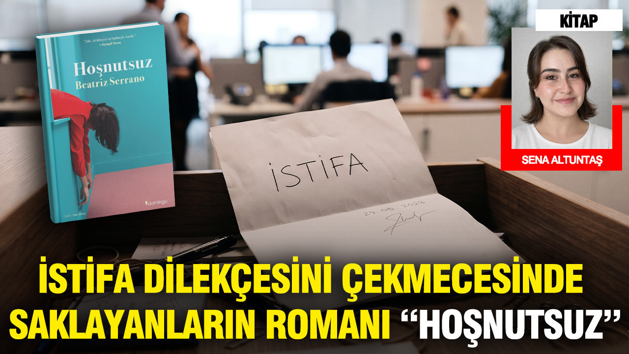 İstifa dilekçesini çekmecesinde saklayanların romanı: Hoşnutsuz