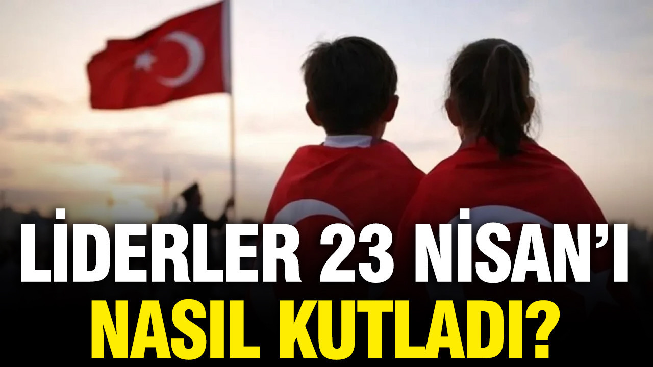 Liderlerden 23 Nisan mesajı