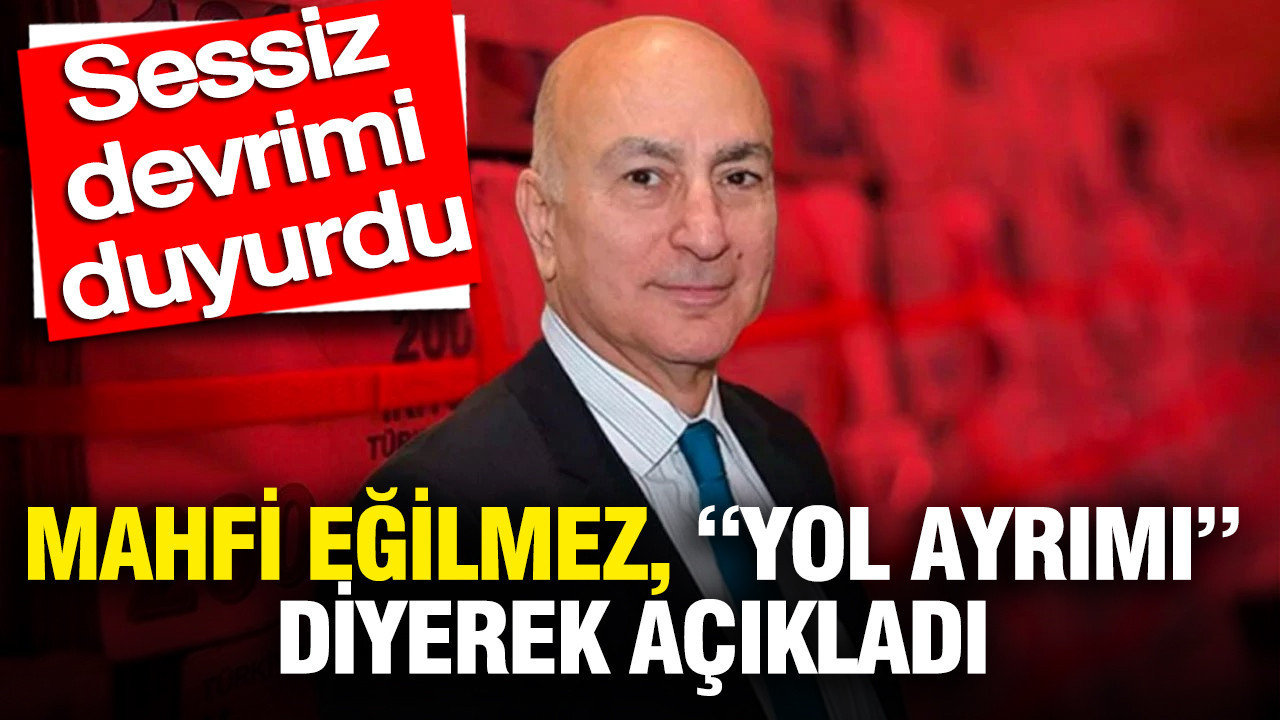 Mahfi Eğilmez, “yol ayrımı” diyerek açıkladı