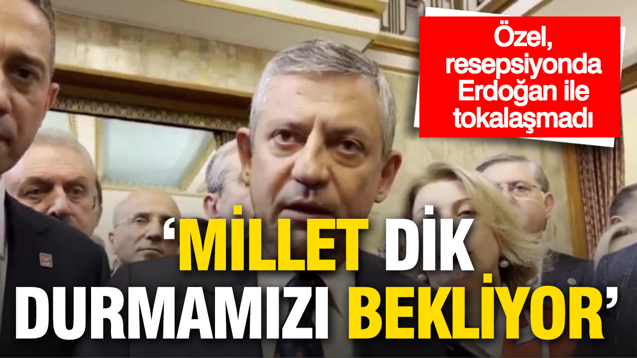 Meclis resepsiyonunda 'Dik Duruş' resti: Özgür Özel, Erdoğan ile tokalaşmadan ayrıldı