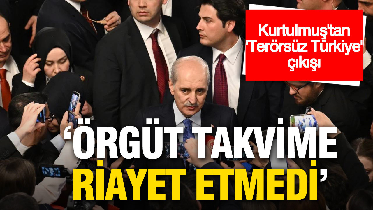 Numan Kurtulmuş’tan 'Terörsüz Türkiye' çıkışı: 'Örgüt takvime riayet etmedi'