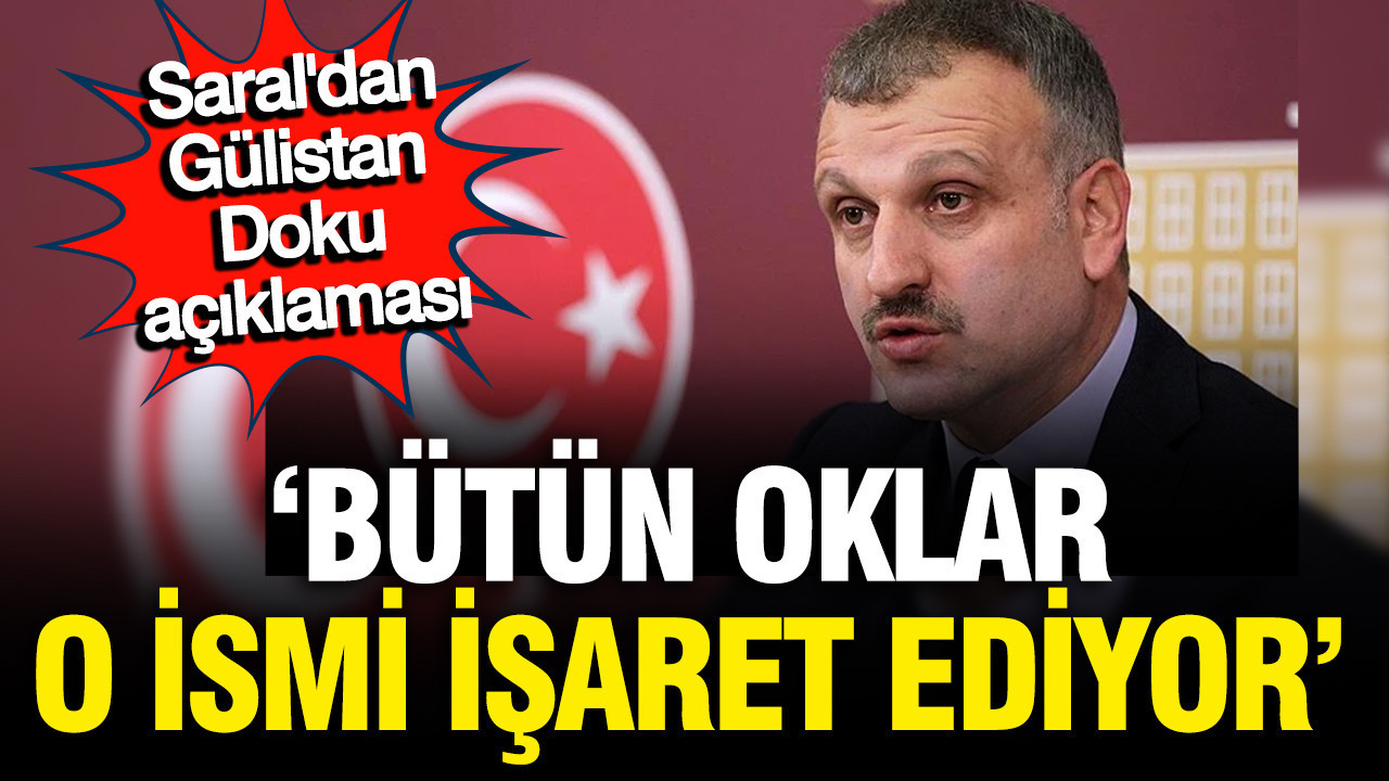 Oktay Saral'dan Gülistan Doku açıklaması: Bütün oklar Valinin oğlunu işaret ediyor