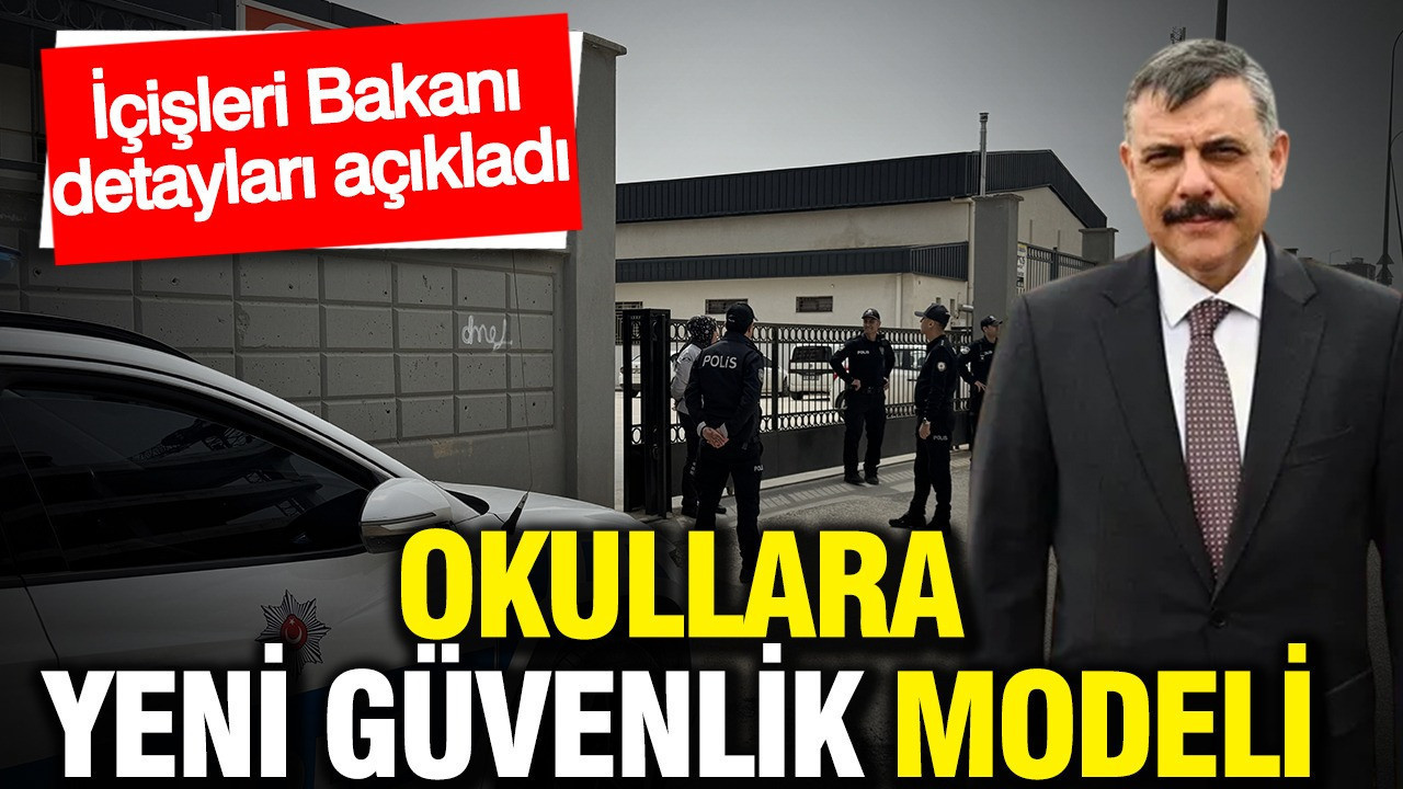 Okullara yeni güvenlik modeli geliyor: İçişleri Bakanı detayları açıkladı