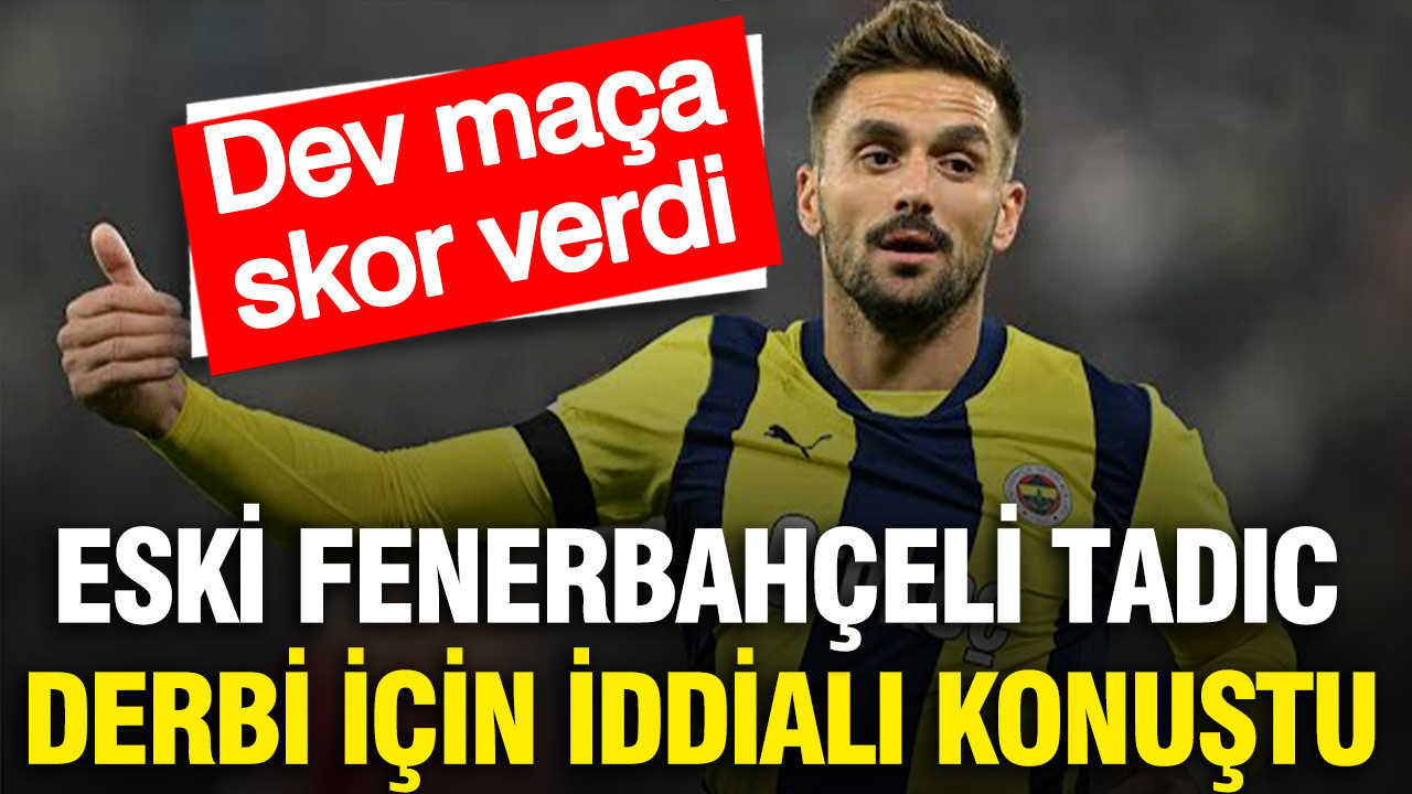Tadic Galatasaray-Fenerbahçe derbisine skor verdi