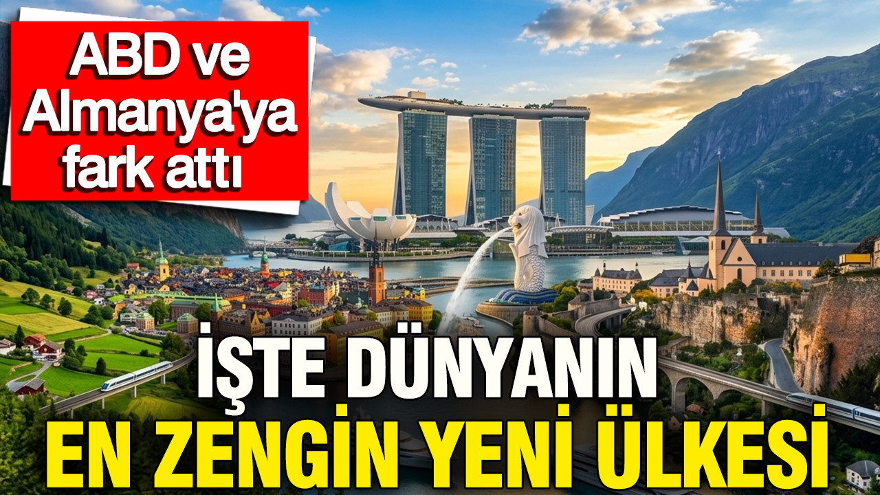 İşte dünyanın en zengin yeni ülkesi, ABD ve Almanya'ya fark attı