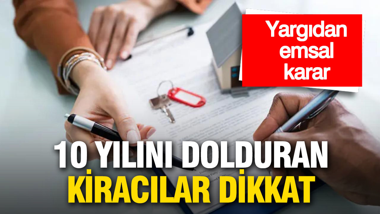 10 yılını dolduran kiracılar dikkat: Yargıdan emsal karar