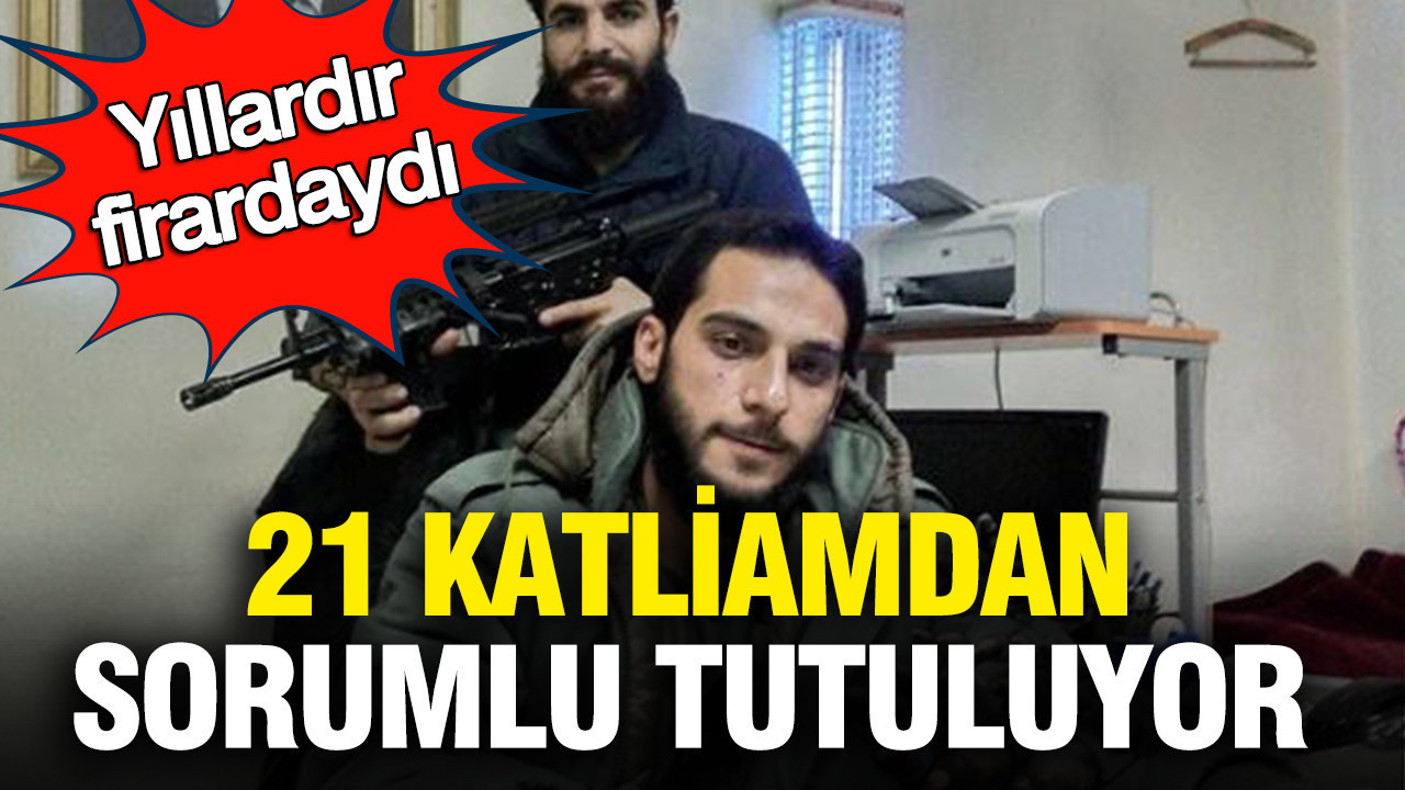 21 katliamdan sorumlu tutuluyor: Suriye’deki o firari yakalandı