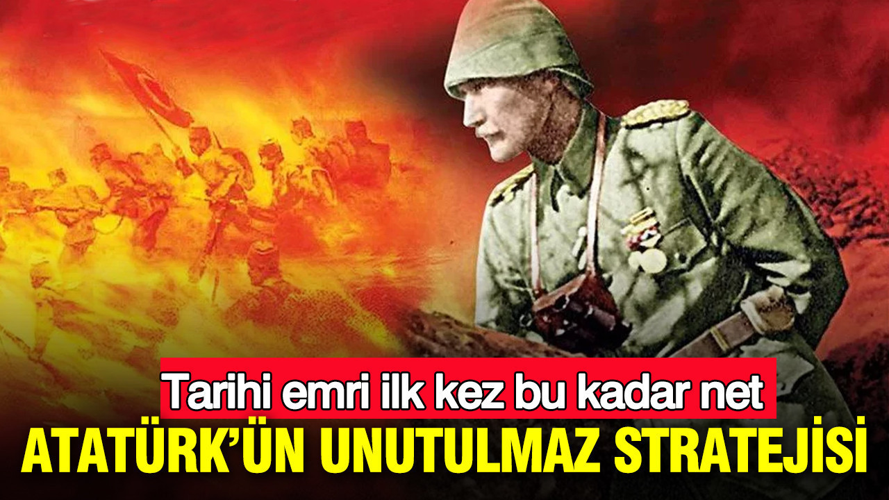 Atatürk’ün unutulmaz stratejisi: Tarihi emir ilk kez bu kadar net